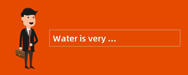 Water is very important to living things. Without water there can be（1）life on earth. All animals an