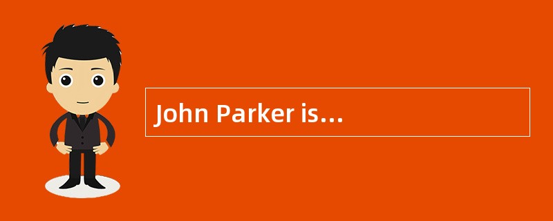 John Parker is an English language teacher. He was always good at languages at school, so he decided