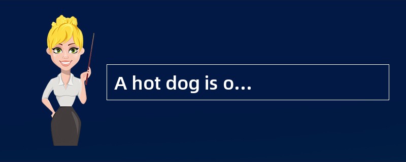 A hot dog is one of the most popular American foods. It was, named after Frankfimer, a German food.