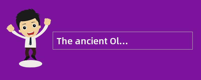 The ancient Olympic Games were part of a religious festival in honor （1） the Greek god Zeus, the fat