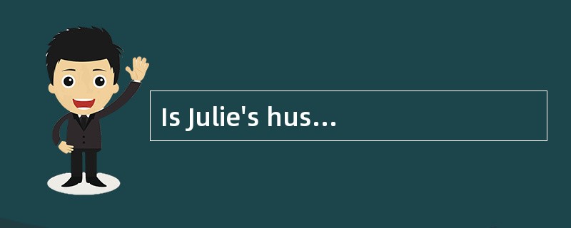 Is Julie's husband wearing a suit? <br />- _________