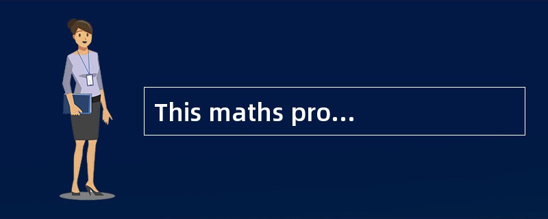 This maths problem is easy ______.