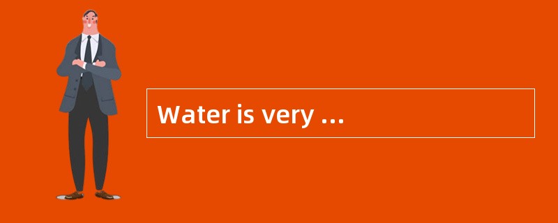 Water is very important to living things. Without water there can be（1）life on earth. All animals an