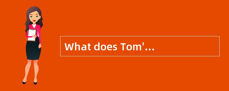 What does Tom's wife do for a living?-- _________.