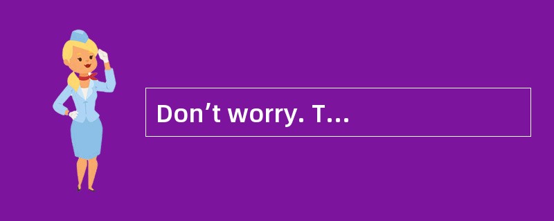 Don’t worry. There’s still ______time to go. Don’t worry. There’s still ______time to go.