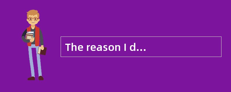 The reason I did not go abroad was _____ a job in my home town.