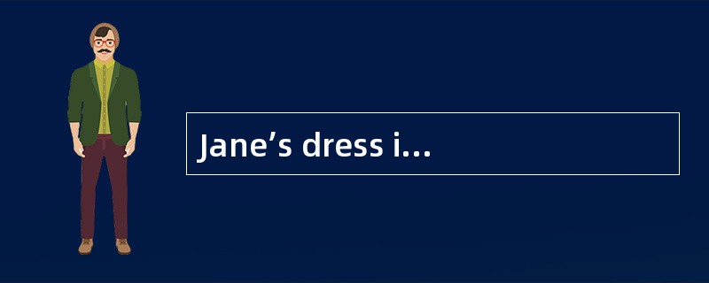 Jane’s dress is similar in design ___her sister’s.