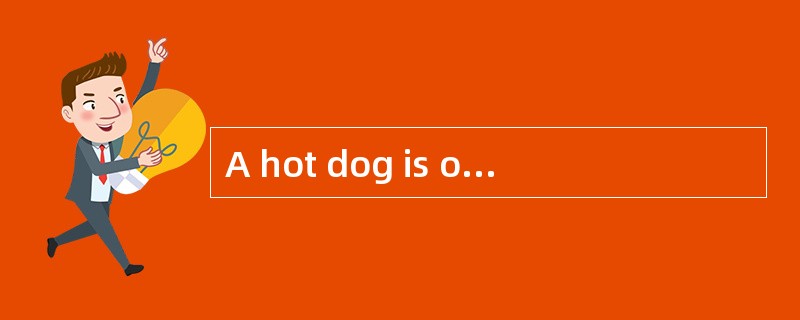 A hot dog is one of the most popular American foods. It was, named after Frankfimer, a German food.