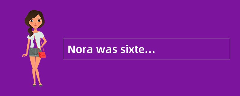 Nora was sixteen years old. She had a little brother. His brother's name was Jim. Jim was somet