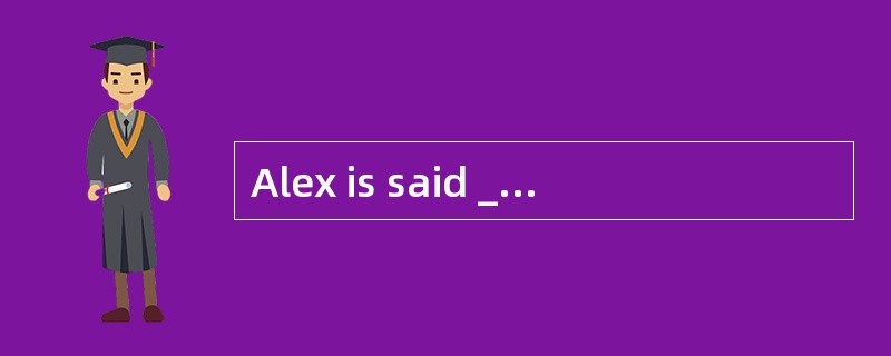 Alex is said ________ abroad, but I don't know what country he studied in.