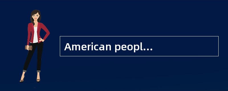 American people divide their days into several blocks of time, and plan different activities （ 1 ） d