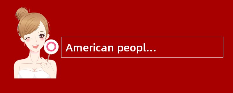 American people divide their days into several blocks of time, and plan different activities （ 1 ） d