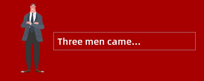 Three men came to London for a holiday. They came to a large hotel and took a room there. （ 1 ） room