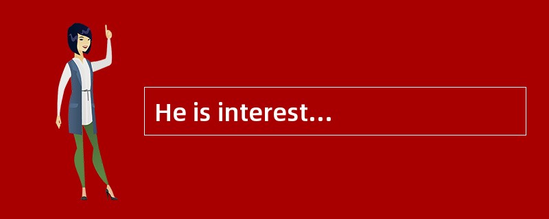 He is interested ______ football, but not good at it.