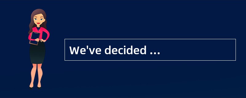 We've decided to ________ a trip for a new car, as we haven't got enough money for both.