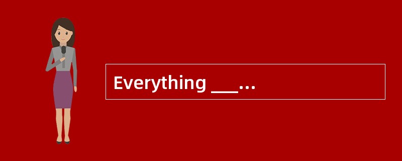 Everything ________ before the experiment began.
