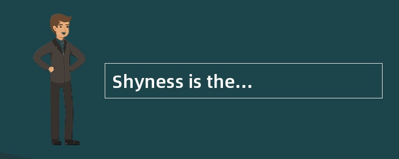 Shyness is the cause of much unhappiness for a great many people. Shy people are anxious and self-co