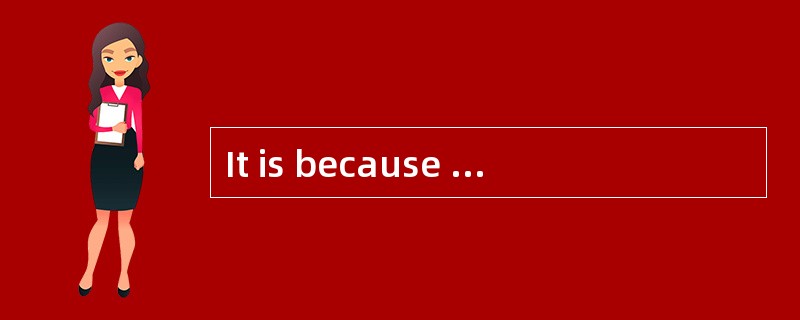 It is because he is kind and modest ________ he wins the respect of all presents.