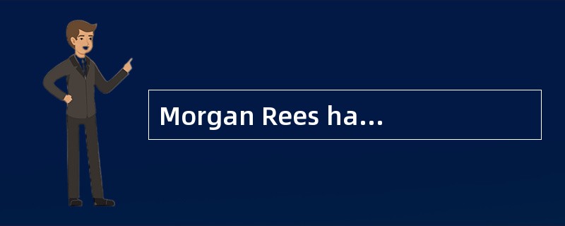 Morgan Rees has always been a good businessman. He used to own three petrol stations and was busy mo