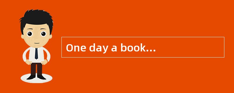 One day a bookseller (书商) let a big box of books fall on his foot. “Go to see the doctor,”said his w