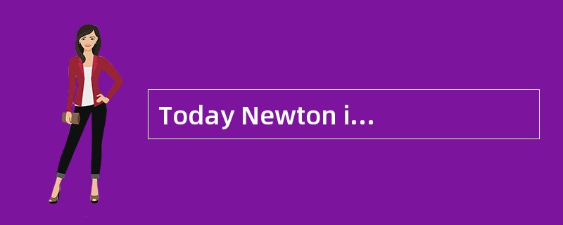 Today Newton is a very clean place. Many years ago, however, there were millions of rats in it. They