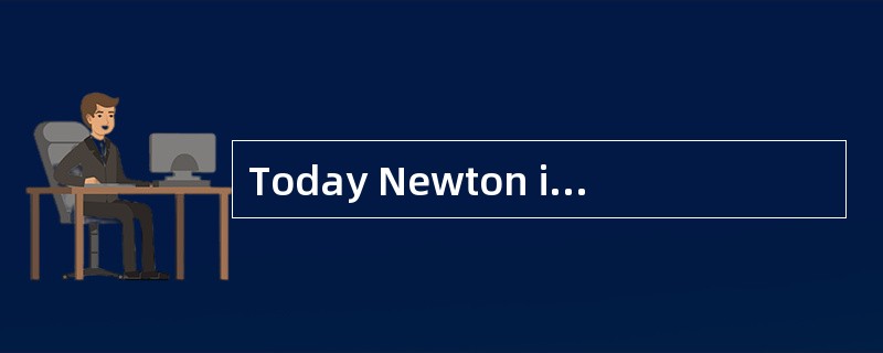 Today Newton is a very clean place. Many years ago, however, there were millions of rats in it. They