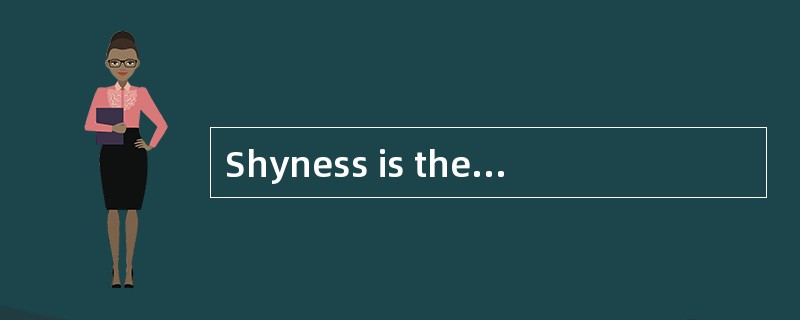 Shyness is the cause of much unhappiness for a great many people. Shy people are anxious and self-co