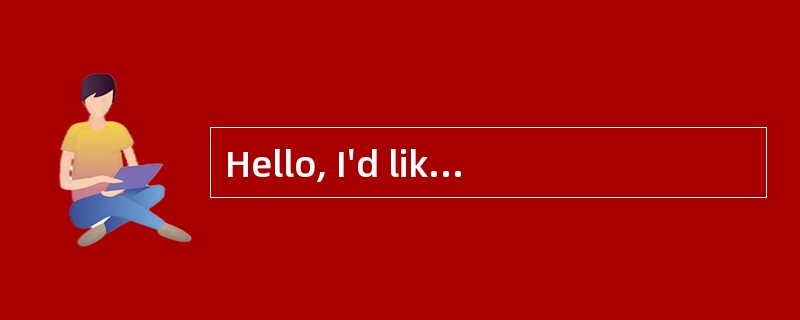 Hello, I'd like to speak to Mr. Wang.<br />- He's out to lunch now. _________