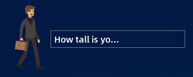 How tall is your sister? <br />_____________.