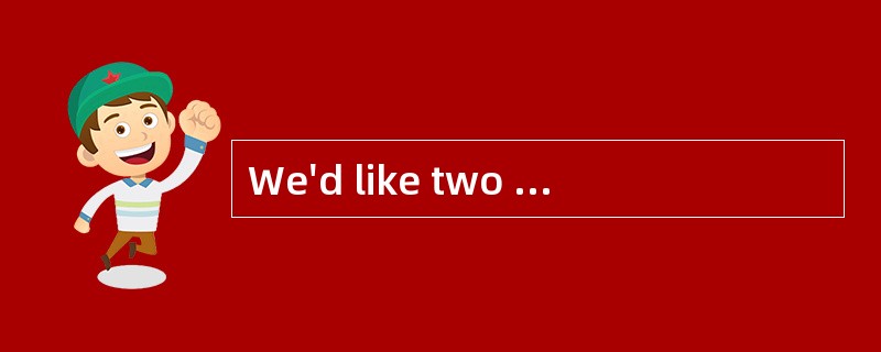 We'd like two Cokes, please.<br />- _________