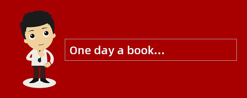 One day a bookseller (书商) let a big box of books fall on his foot. “Go to see the doctor,”said his w