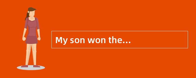My son won the first prize in the writing contest! <br />- _________