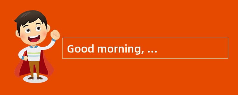 Good morning, may I speak to Mark, please?<br />- _________