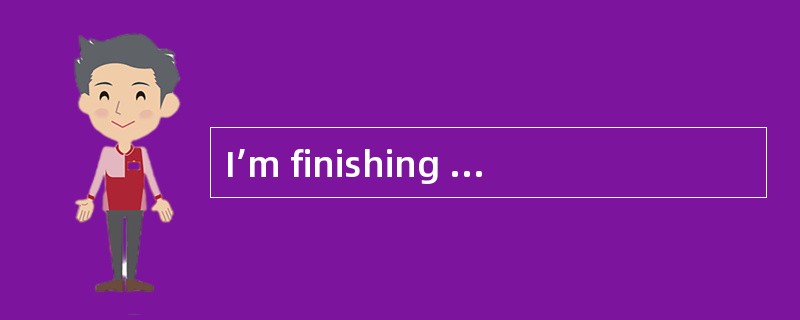I’m finishing my second year of studies.