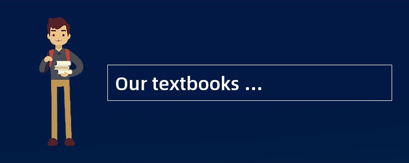Our textbooks are very different from theirs.