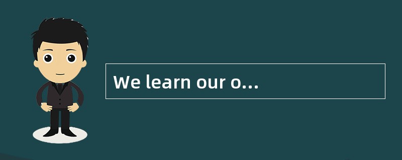 We learn our own language by hearing people speak it, not by seeing what they write.