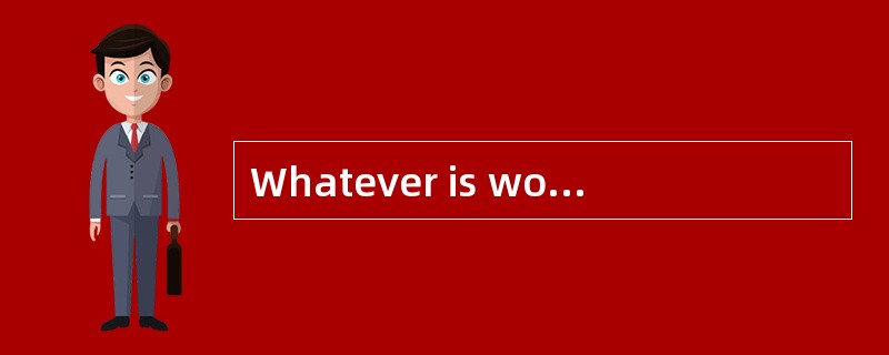 Whatever is worth doing should be done well.