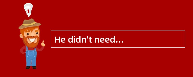 He didn't need to attend the meeting.