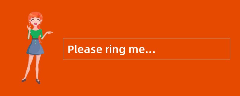 Please ring me up tomorrow morning.