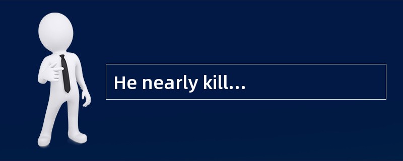 He nearly killed the man who was crossing the street.