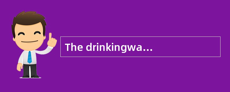 The drinkingwater is [contaminated] with impurities.