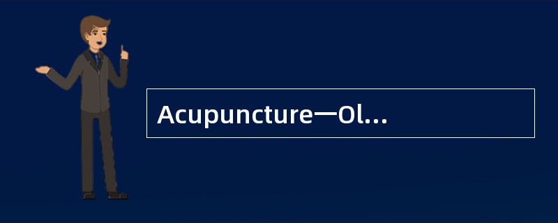 Acupuncture一Old Chinese Medicine<o:p></o:p></p><p class="MsoNormal "&