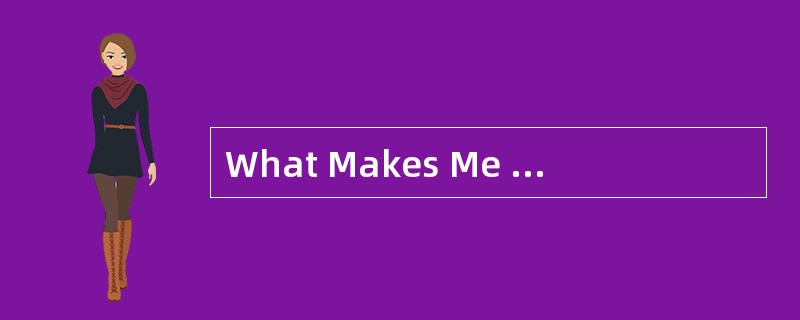 What Makes Me theWeight I Am?<o:p></o:p></p><p class="MsoNormal ">