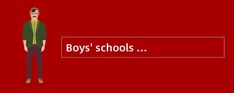 Boys' schools arethe perfect place to teach young men to express their emotions and are morelik
