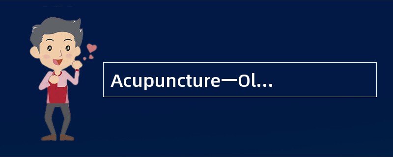 Acupuncture一Old Chinese Medicine<o:p></o:p></p><p class="MsoNormal "&