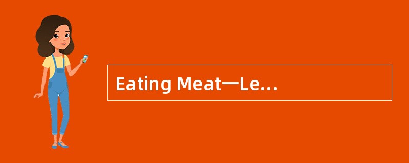 Eating Meat一Less or More?<o:p></o:p></p><p class="MsoNormal ">Ever