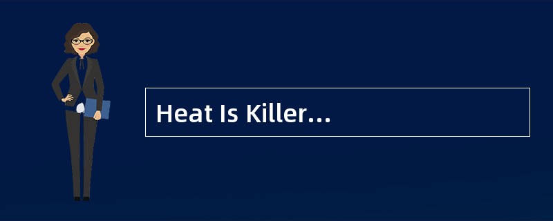 Heat Is Killer<o:p></o:p></p><p class="MsoNormal ">Extremely hotwe