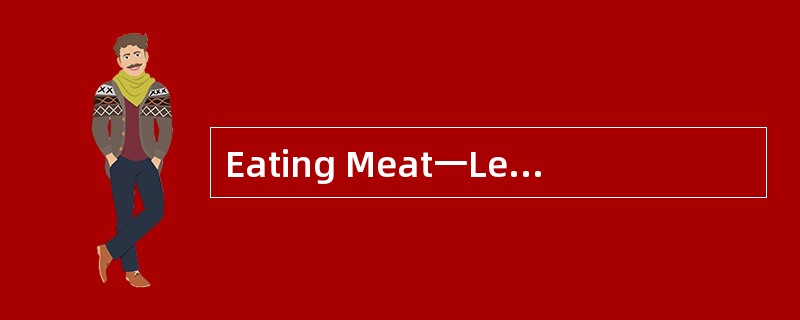 Eating Meat一Less or More?<o:p></o:p></p><p class="MsoNormal ">Ever