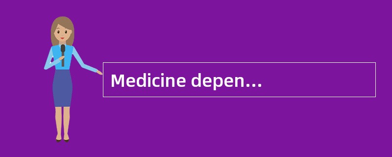 Medicine dependson other fields for basic information,[prticularly] some of their specializedbranche