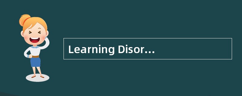 Learning Disorder一Dyslexia<o:p></o:p></p><p class="MsoNormal ">As